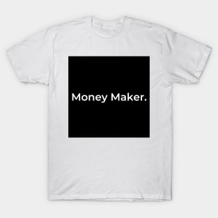 Money Maker. T-Shirt